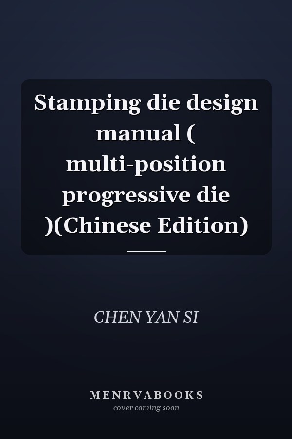 Stamping die design manual ( multi-position progressive die )(Chinese Edition)