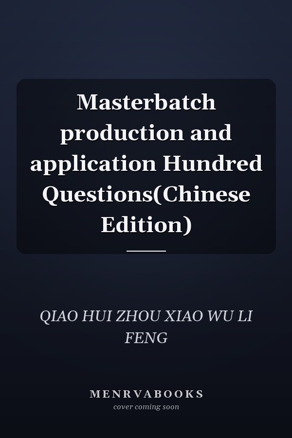 Masterbatch production and application Hundred Questions(Chinese Edition)