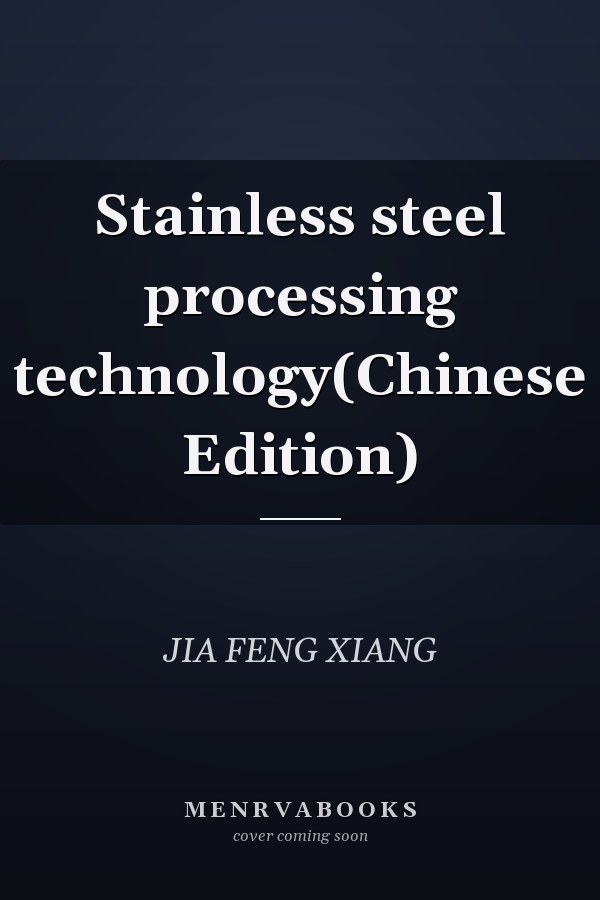 Stainless steel processing technology(Chinese Edition)