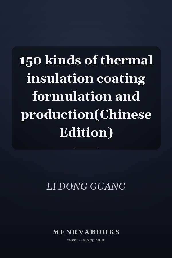 150 kinds of thermal insulation coating formulation and production(Chinese Edition)