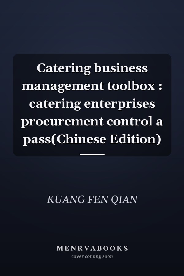 Catering business management toolbox : catering enterprises procurement control a pass(Chinese Edition)