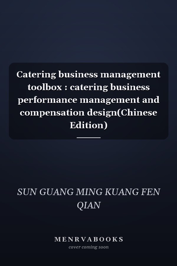 Catering business management toolbox : catering business performance management and compensation design(Chinese Edition)