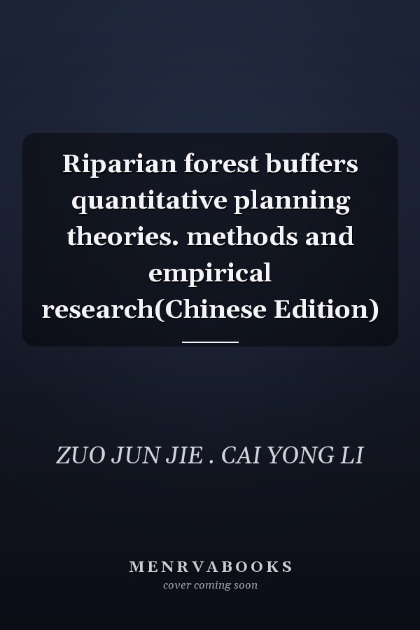 Riparian forest buffers quantitative planning theories. methods and empirical research(Chinese Edition)