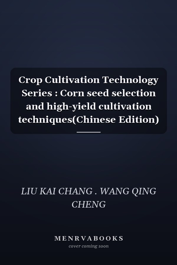Crop Cultivation Technology Series : Corn seed selection and high-yield cultivation techniques(Chinese Edition)