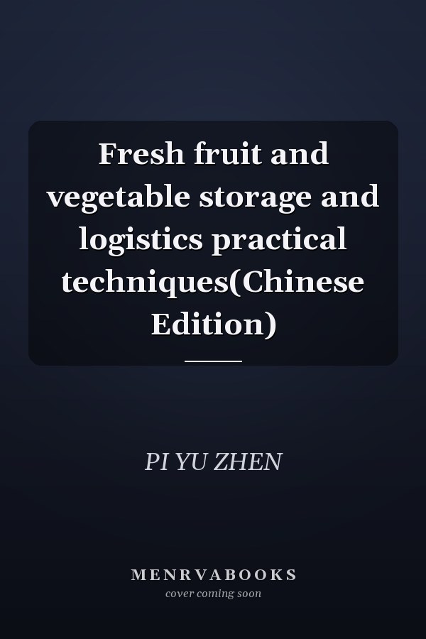 Fresh fruit and vegetable storage and logistics practical techniques(Chinese Edition)