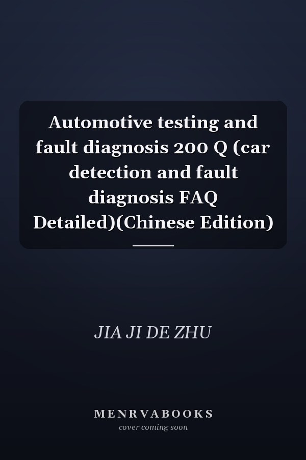 Automotive testing and fault diagnosis 200 Q (car detection and fault diagnosis FAQ Detailed)(Chinese Edition)