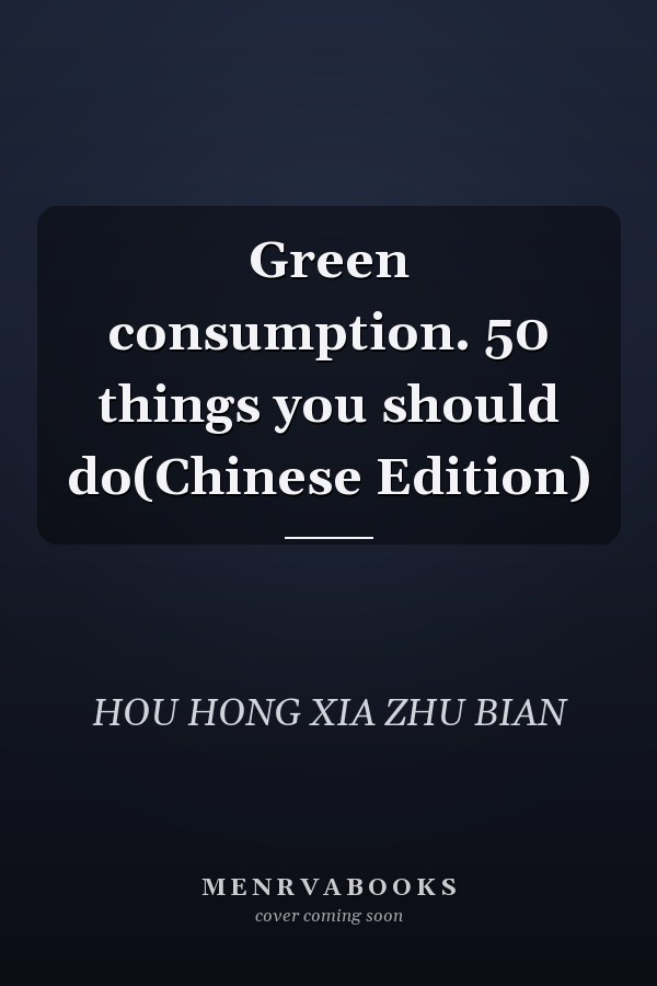 Green consumption. 50 things you should do(Chinese Edition)