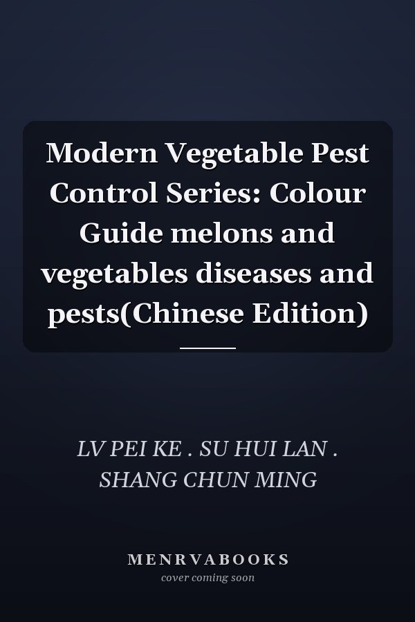 Modern Vegetable Pest Control Series: Colour Guide melons and vegetables diseases and pests(Chinese Edition)