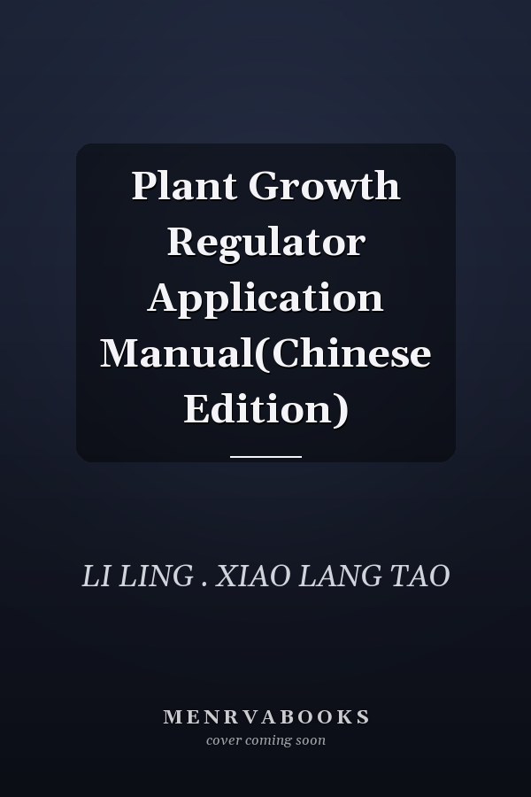 Plant Growth Regulator Application Manual(Chinese Edition)
