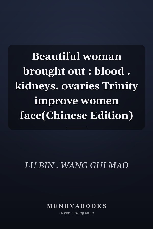 Beautiful woman brought out : blood . kidneys. ovaries Trinity improve women face(Chinese Edition)