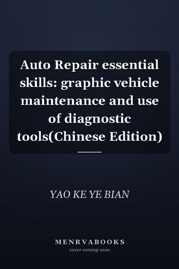 Auto Repair essential skills: graphic vehicle maintenance and use of diagnostic tools(Chinese Edition)