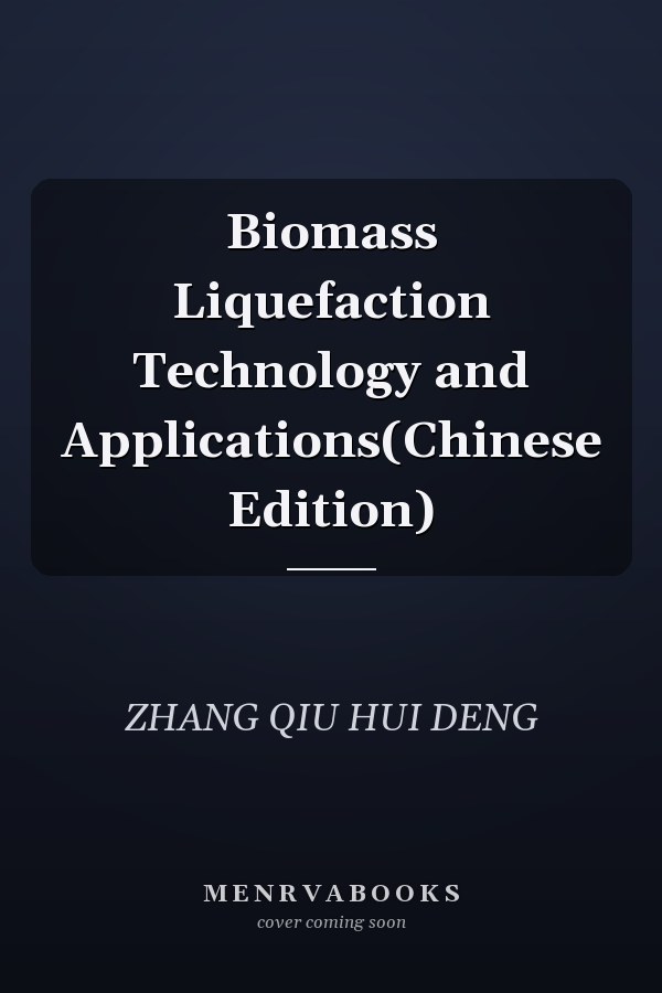 Biomass Liquefaction Technology and Applications(Chinese Edition)