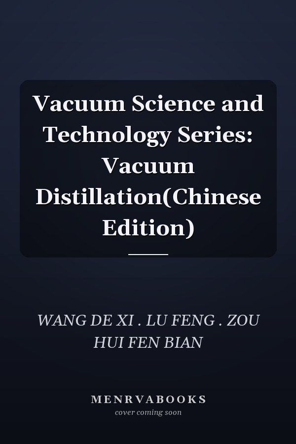 Vacuum Science and Technology Series: Vacuum Distillation(Chinese Edition)