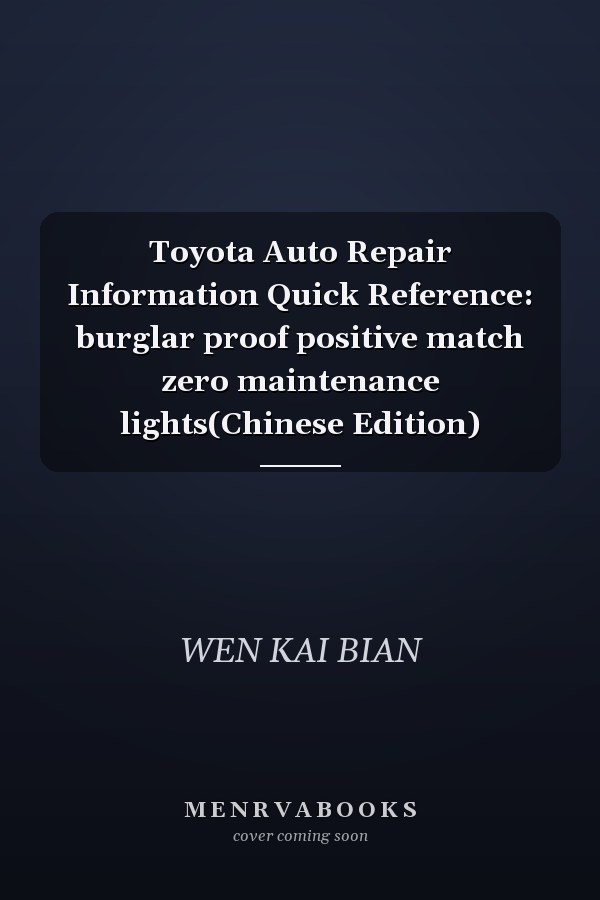 Toyota Auto Repair Information Quick Reference: burglar proof positive match zero maintenance lights(Chinese Edition)