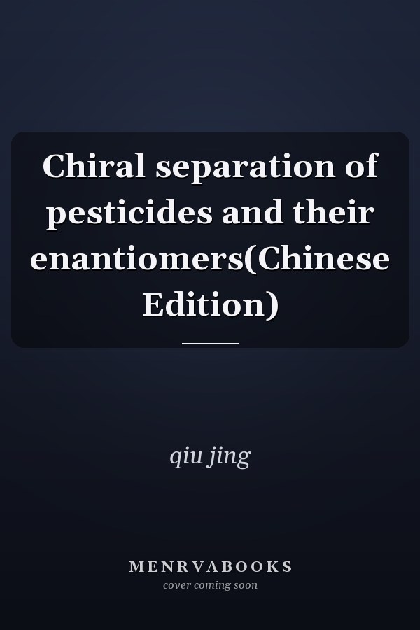 Chiral separation of pesticides and their enantiomers(Chinese Edition)