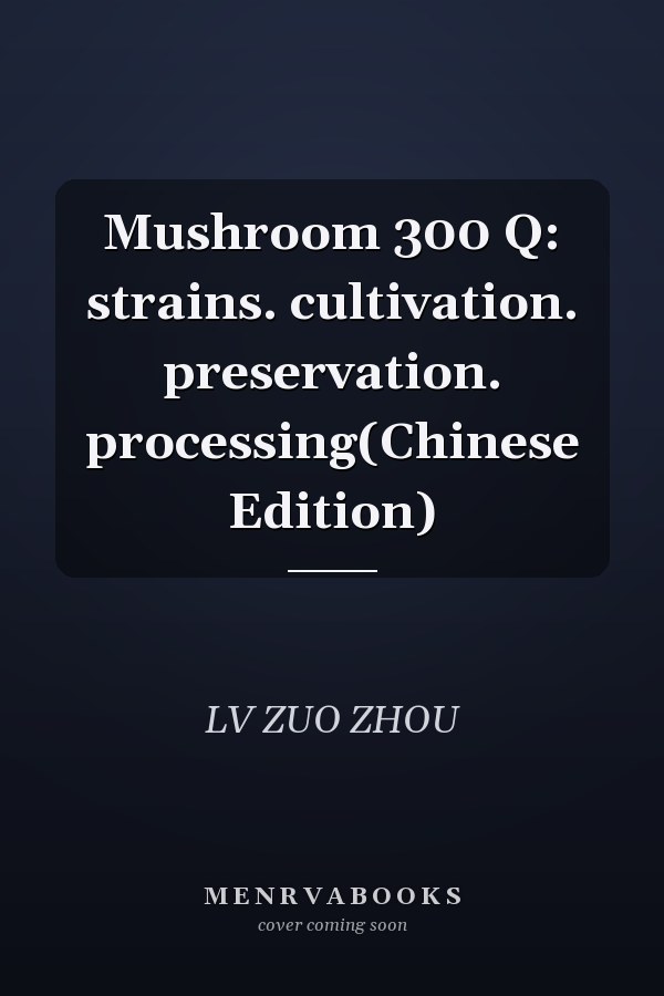 Mushroom 300 Q: strains. cultivation. preservation. processing(Chinese Edition)