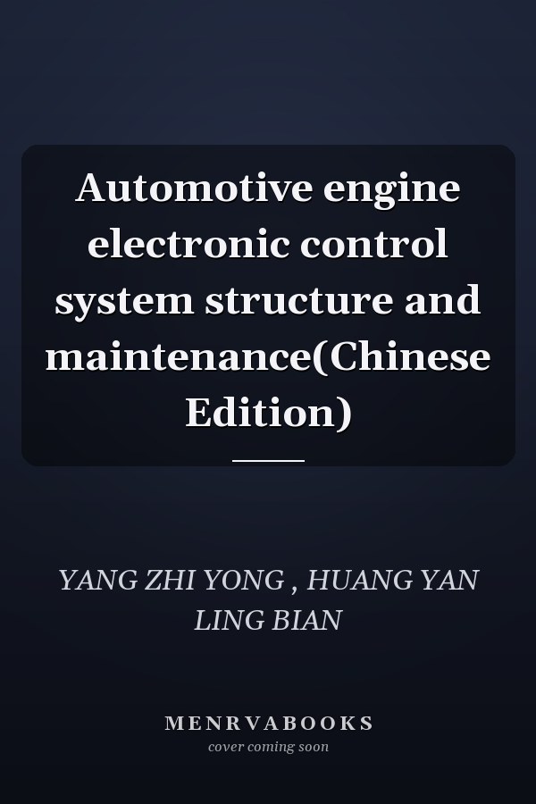 Automotive engine electronic control system structure and maintenance(Chinese Edition)
