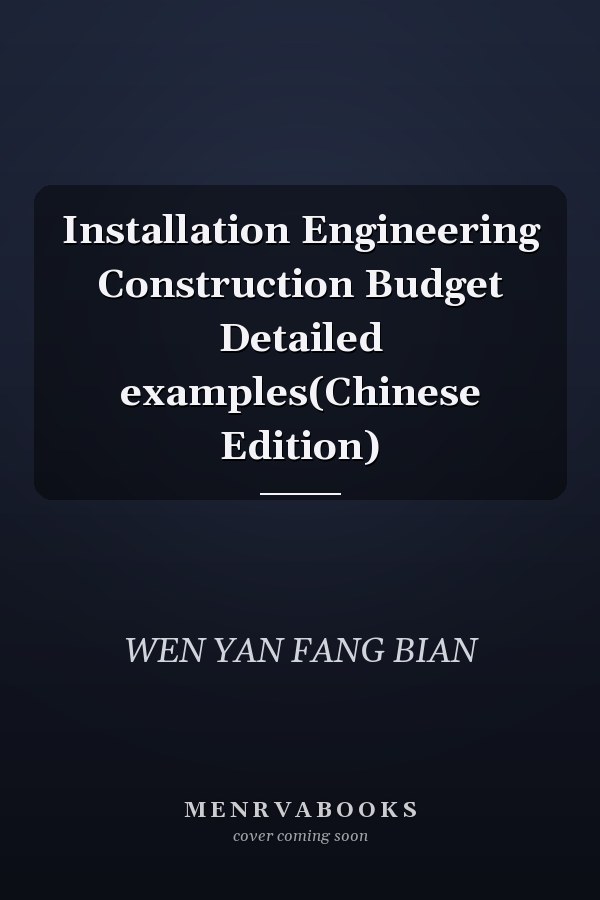 Installation Engineering Construction Budget Detailed examples(Chinese Edition)