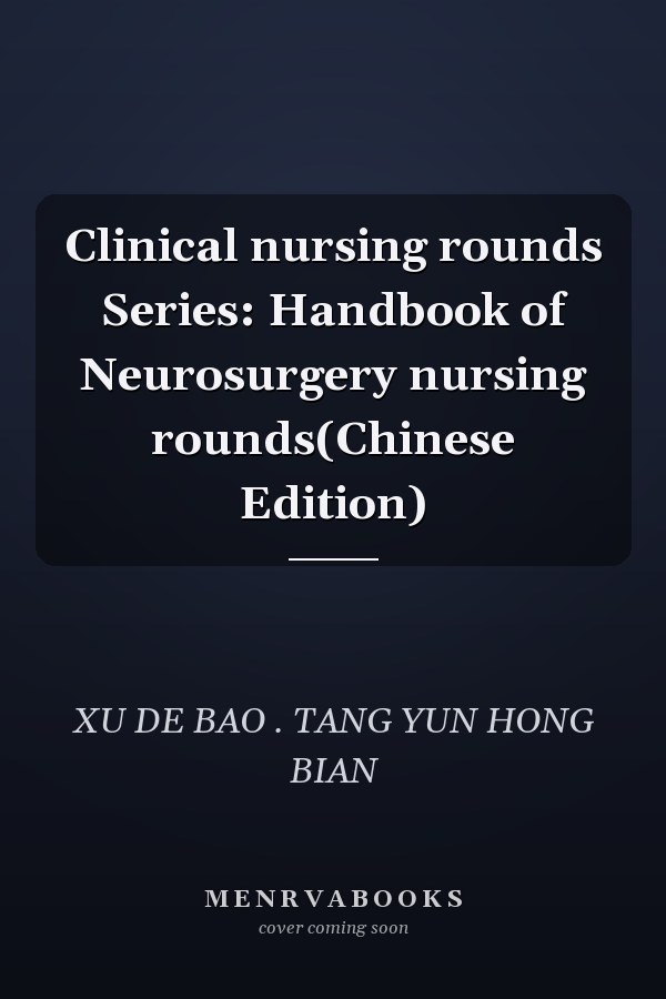 Clinical nursing rounds Series: Handbook of Neurosurgery nursing rounds(Chinese Edition)