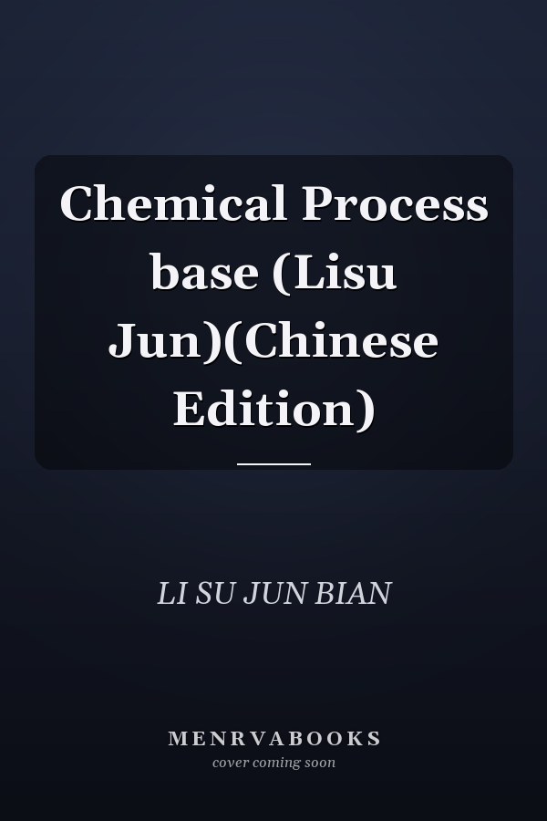 Chemical Process base (Lisu Jun)(Chinese Edition)