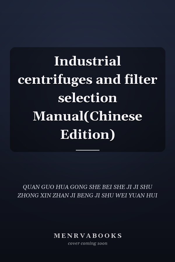 Industrial centrifuges and filter selection Manual(Chinese Edition)
