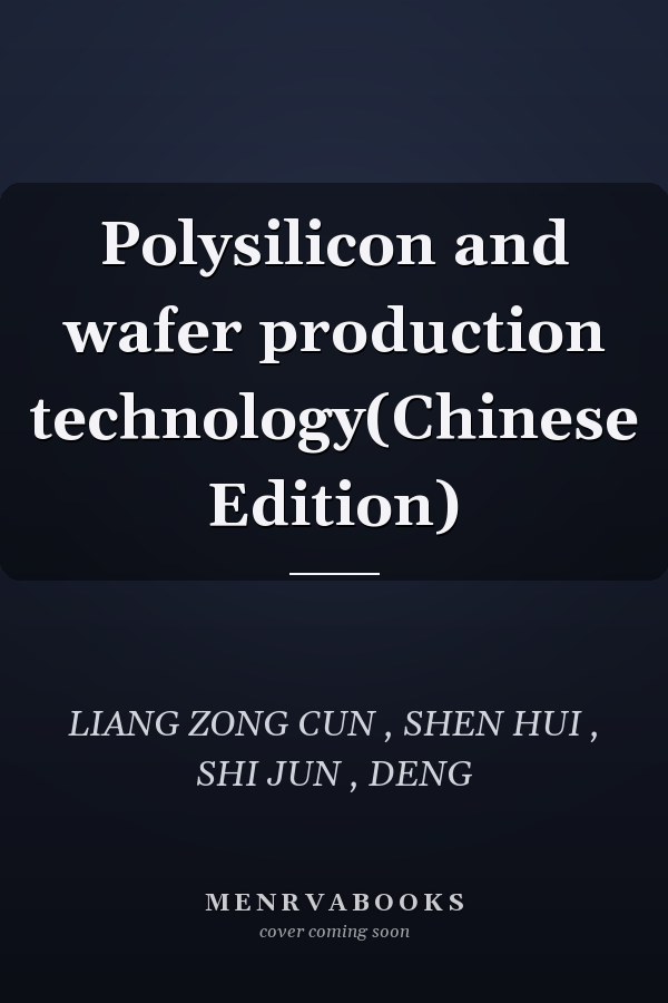 Polysilicon and wafer production technology(Chinese Edition)