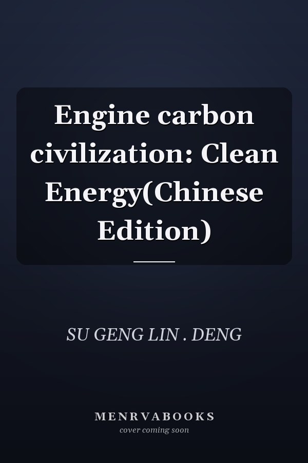 Engine carbon civilization: Clean Energy(Chinese Edition)