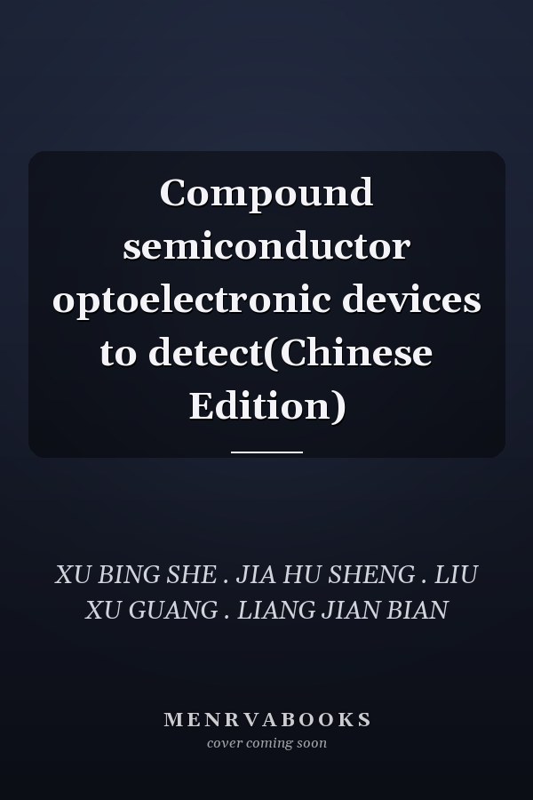 Compound semiconductor optoelectronic devices to detect(Chinese Edition)