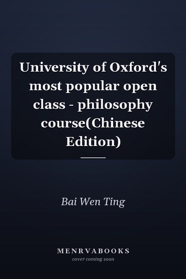 University of Oxford's most popular open class - philosophy course(Chinese Edition)