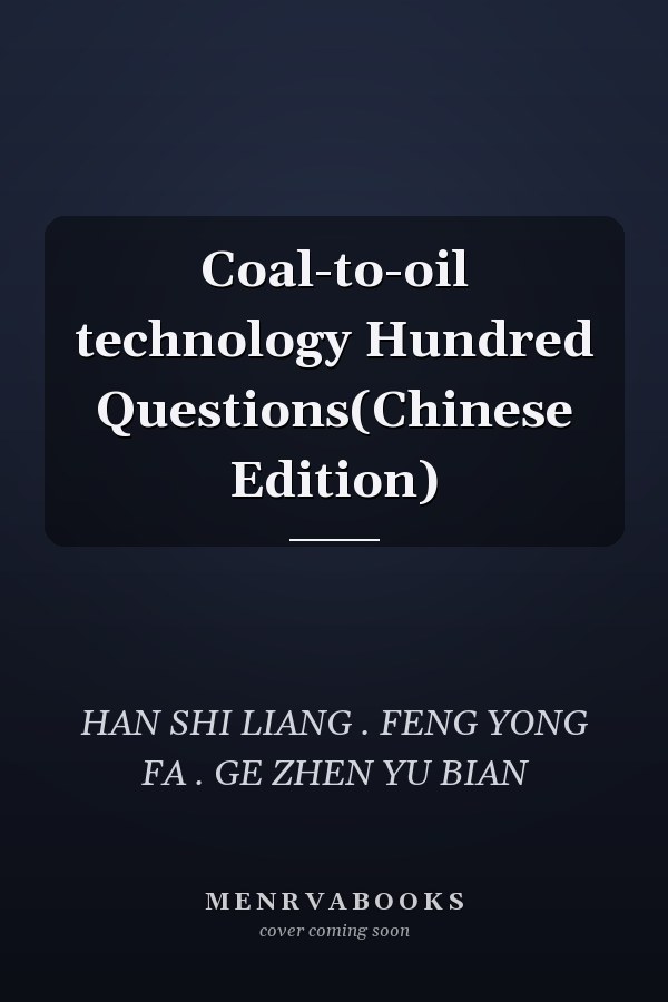 Coal-to-oil technology Hundred Questions(Chinese Edition)