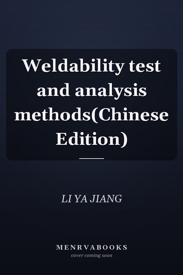 Weldability test and analysis methods(Chinese Edition)
