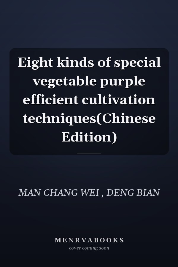 Eight kinds of special vegetable purple efficient cultivation techniques(Chinese Edition)