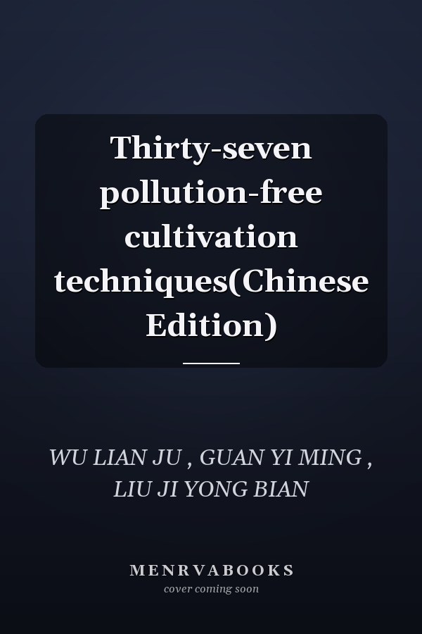 Thirty-seven pollution-free cultivation techniques(Chinese Edition)