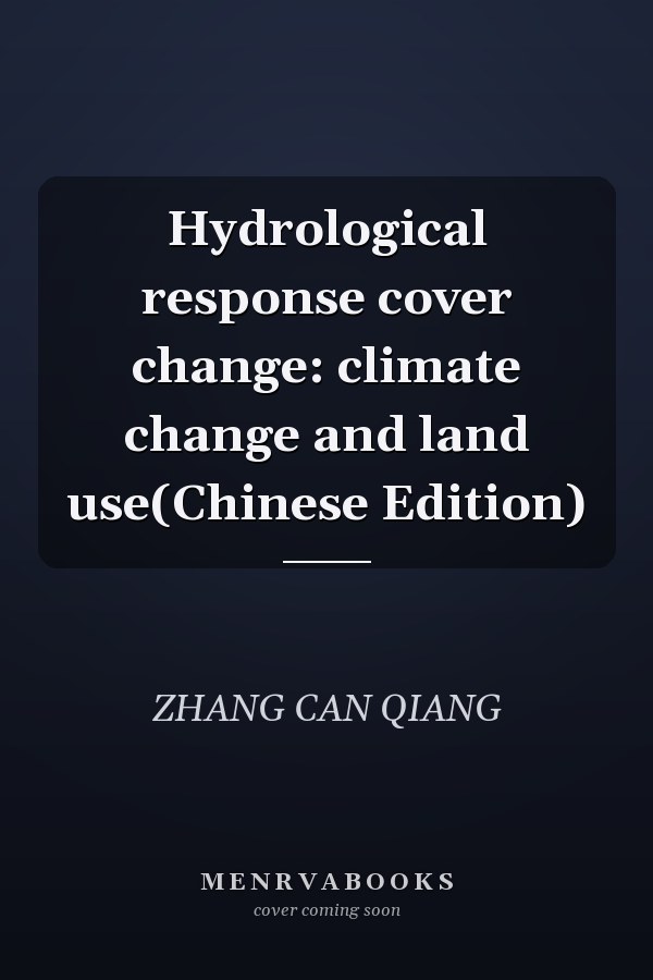 Hydrological response cover change: climate change and land use(Chinese Edition)