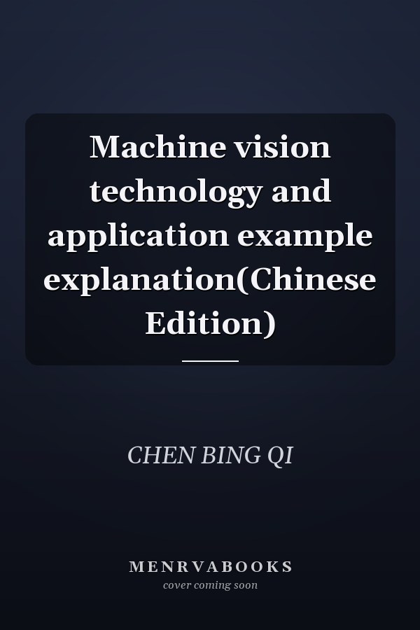 Machine vision technology and application example explanation(Chinese Edition)