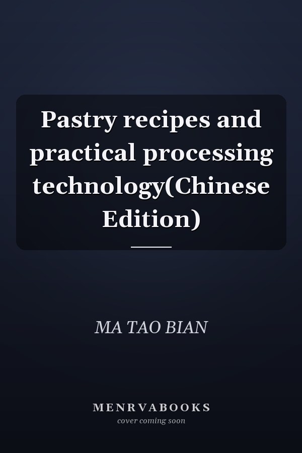 Pastry recipes and practical processing technology(Chinese Edition)