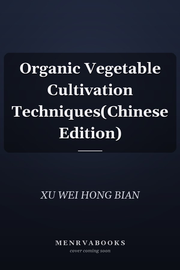 Organic Vegetable Cultivation Techniques(Chinese Edition)