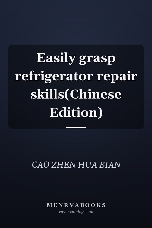 Easily grasp refrigerator repair skills(Chinese Edition)