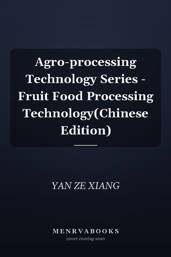 Agro-processing Technology Series - Fruit Food Processing Technology(Chinese Edition)