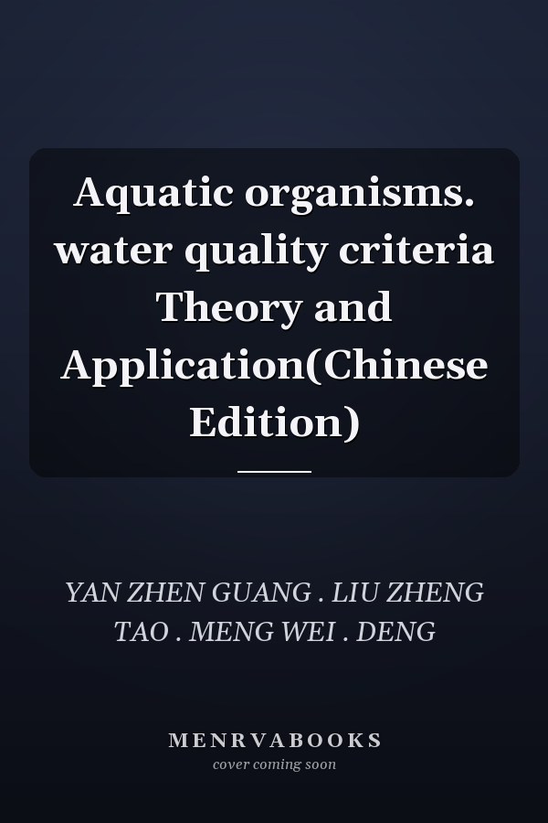 Aquatic organisms. water quality criteria Theory and Application(Chinese Edition)