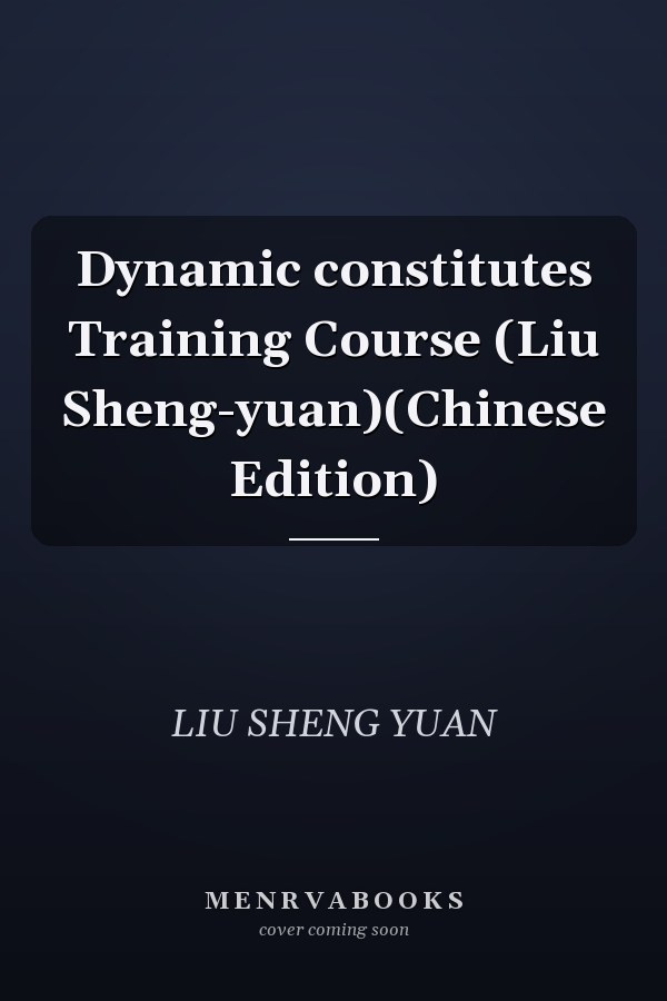 Dynamic constitutes Training Course (Liu Sheng-yuan)(Chinese Edition)