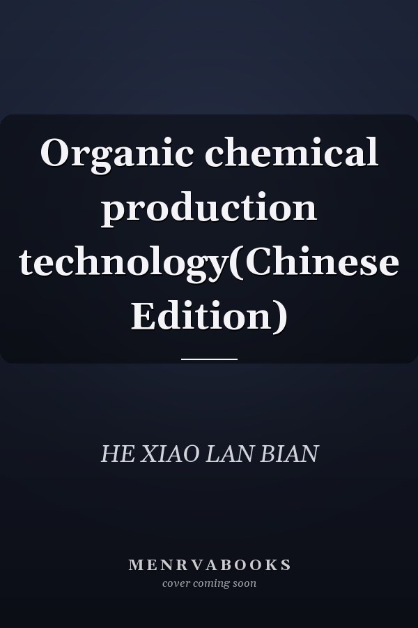 Organic chemical production technology(Chinese Edition)