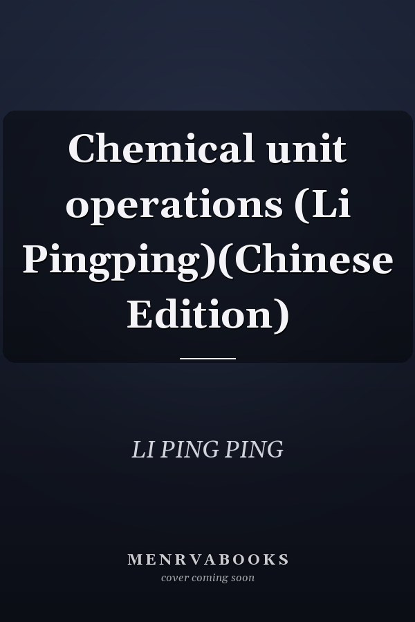 Chemical unit operations (Li Pingping)(Chinese Edition)
