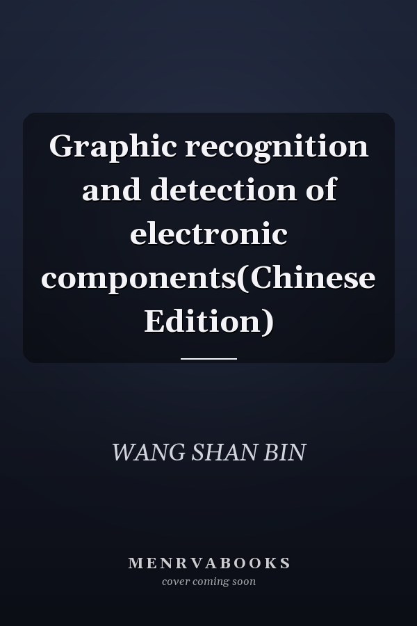 Graphic recognition and detection of electronic components(Chinese Edition)