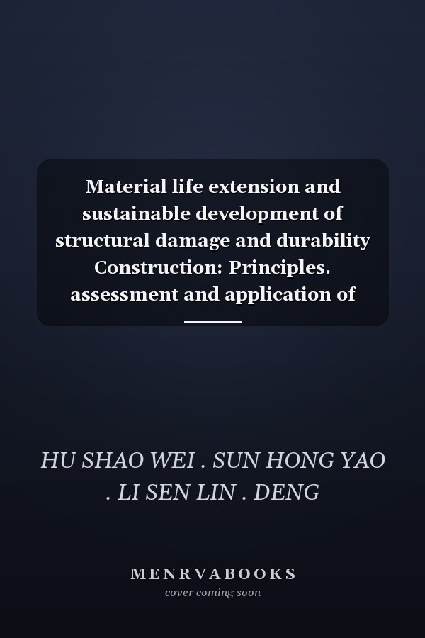 Material life extension and sustainable development of structural damage and durability Construction: Principles. assessment and application of technology(Chinese Edition)