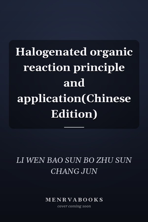 Halogenated organic reaction principle and application(Chinese Edition)