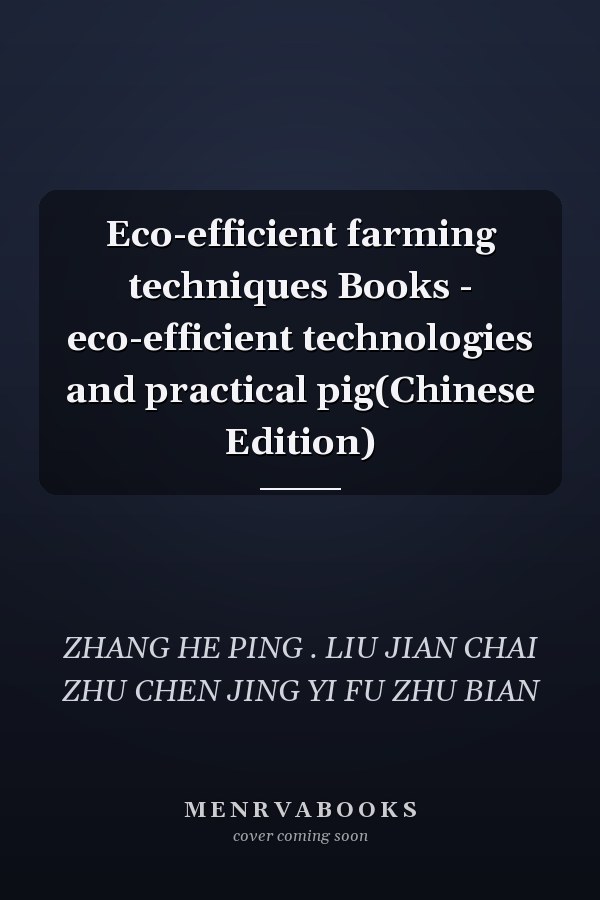Eco-efficient farming techniques Books - eco-efficient technologies and practical pig(Chinese Edition)