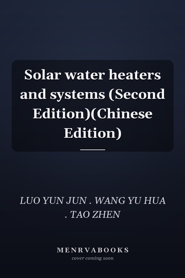 Solar water heaters and systems (Second Edition)(Chinese Edition)