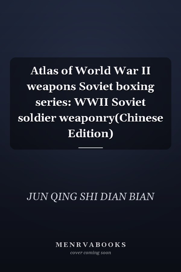 Atlas of World War II weapons Soviet boxing series: WWII Soviet soldier weaponry(Chinese Edition)