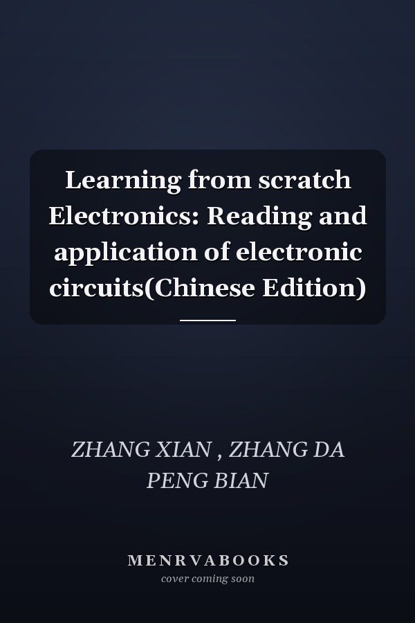 Learning from scratch Electronics: Reading and application of electronic circuits(Chinese Edition)
